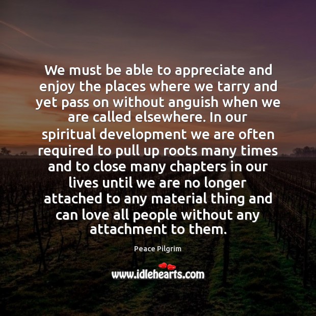 We must be able to appreciate and enjoy the places where we Appreciate Quotes Image