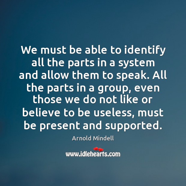 We must be able to identify all the parts in a system Arnold Mindell Picture Quote