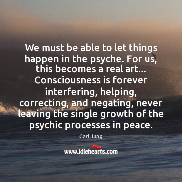 We must be able to let things happen in the psyche. For Carl Jung Picture Quote