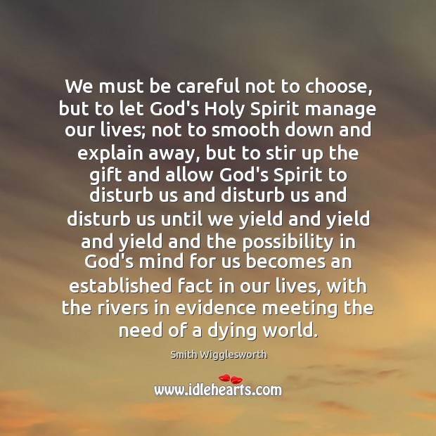 We must be careful not to choose, but to let God’s Holy Smith Wigglesworth Picture Quote