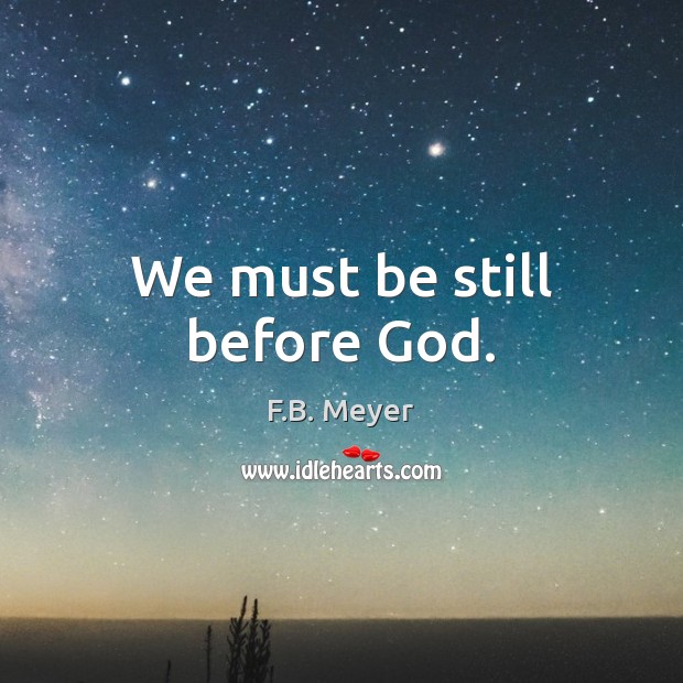 We must be still before God. F.B. Meyer Picture Quote