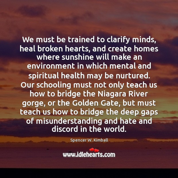 We must be trained to clarify minds, heal broken hearts, and create Environment Quotes Image