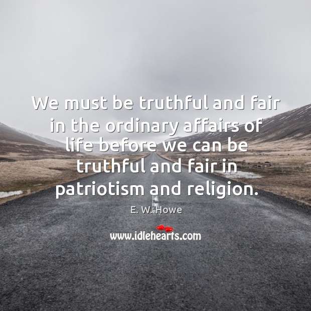 We must be truthful and fair in the ordinary affairs of life Image
