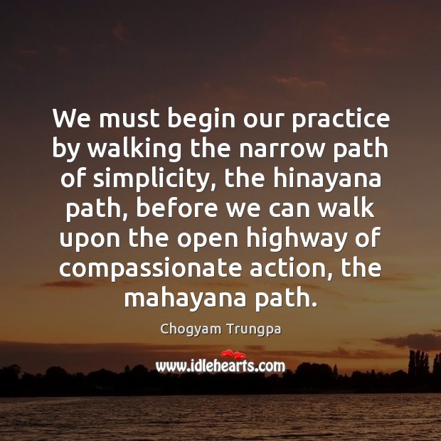 We must begin our practice by walking the narrow path of simplicity, Practice Quotes Image