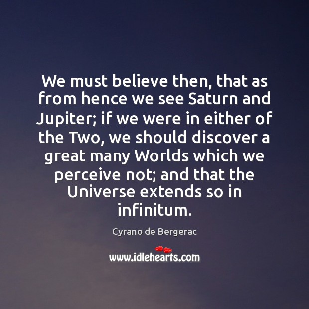 We must believe then, that as from hence we see Saturn and Cyrano de Bergerac Picture Quote