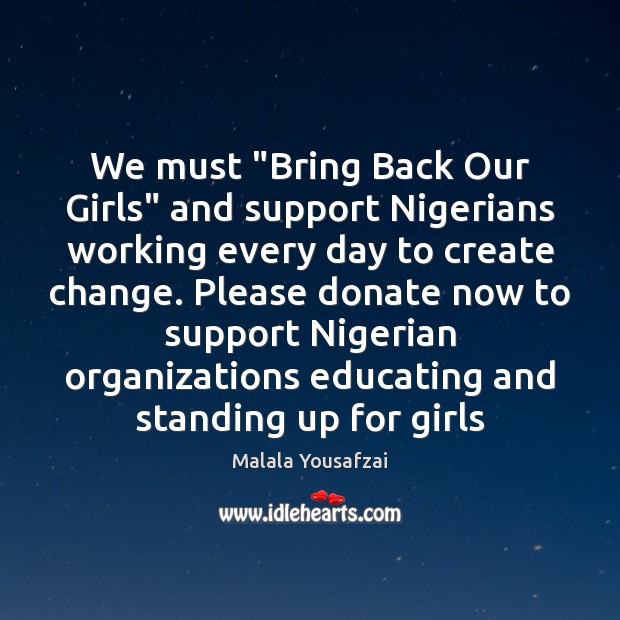 We must “Bring Back Our Girls” and support Nigerians working every day Malala Yousafzai Picture Quote