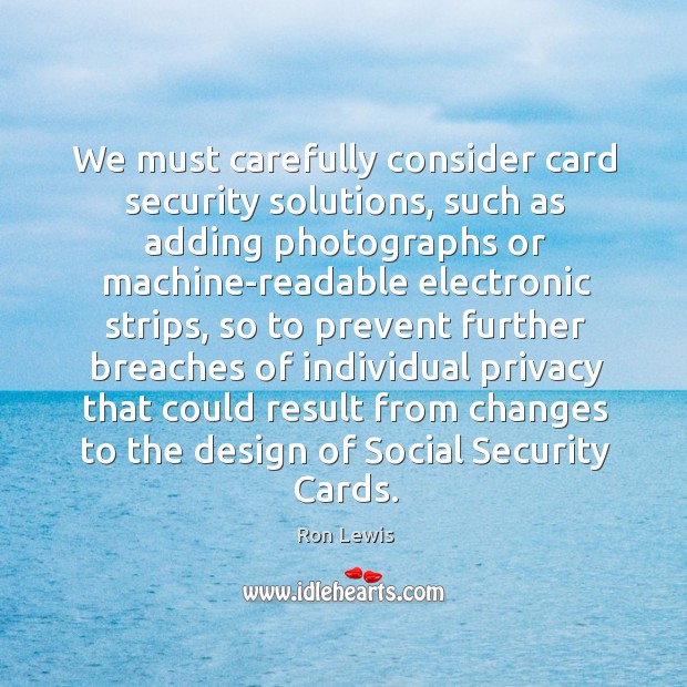 We must carefully consider card security solutions Ron Lewis Picture Quote