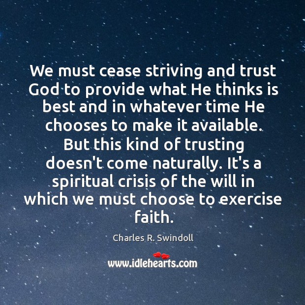 We must cease striving and trust God to provide what He thinks Charles R. Swindoll Picture Quote