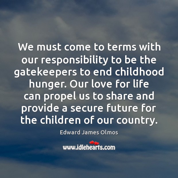 We must come to terms with our responsibility to be the gatekeepers Edward James Olmos Picture Quote
