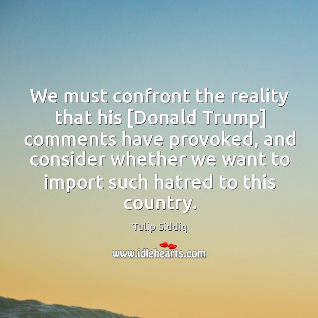 We must confront the reality that his [Donald Trump] comments have provoked, Image