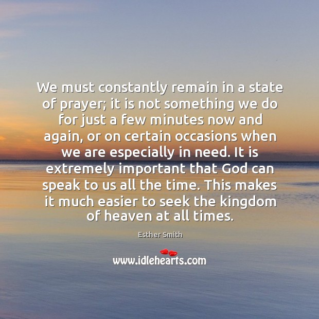 We must constantly remain in a state of prayer; it is not Esther Smith Picture Quote