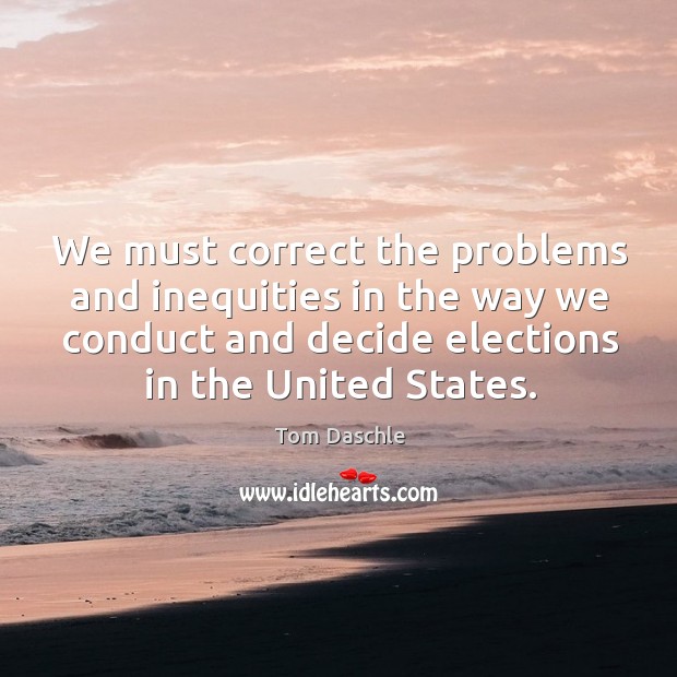 We must correct the problems and inequities in the way we conduct and decide Image
