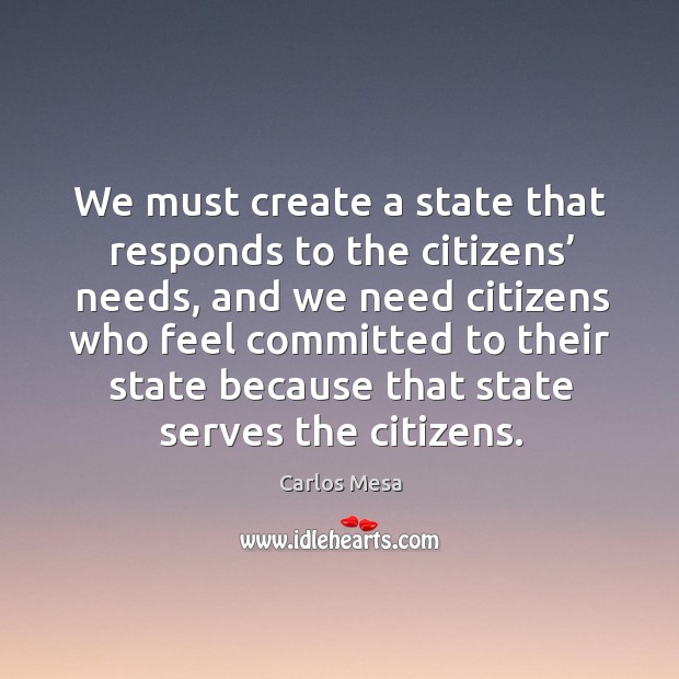 We must create a state that responds to the citizens’ needs, and we need citizens who feel Image