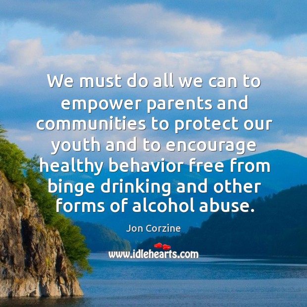 We must do all we can to empower parents and communities to protect our youth and to Jon Corzine Picture Quote