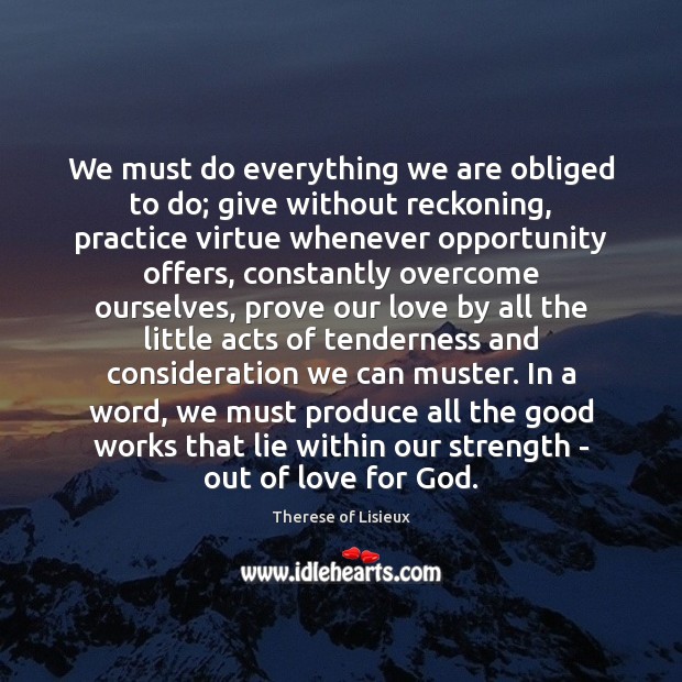 We must do everything we are obliged to do; give without reckoning, Therese of Lisieux Picture Quote