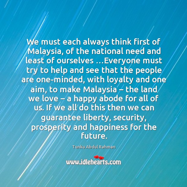 We must each always think first of Malaysia, of the national need Image