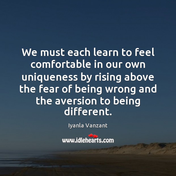 We must each learn to feel comfortable in our own uniqueness by Iyanla Vanzant Picture Quote