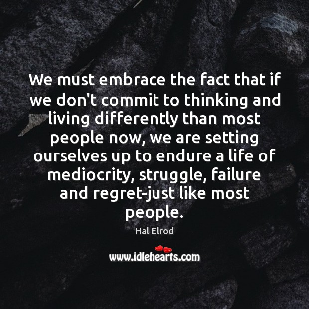 We must embrace the fact that if we don’t commit to thinking Hal Elrod Picture Quote