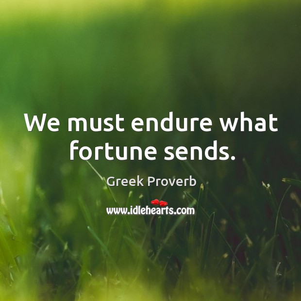 We must endure what fortune sends. Greek Proverbs Image