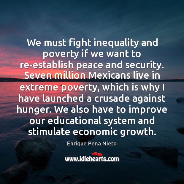 We must fight inequality and poverty if we want to re-establish peace Enrique Pena Nieto Picture Quote