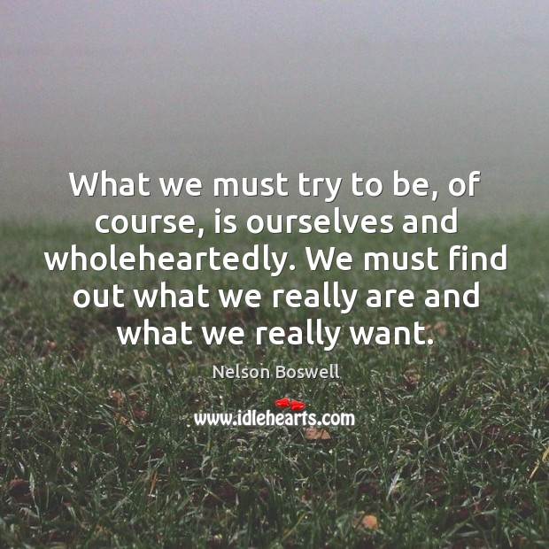 We must find out what we really are and what we really want. Image