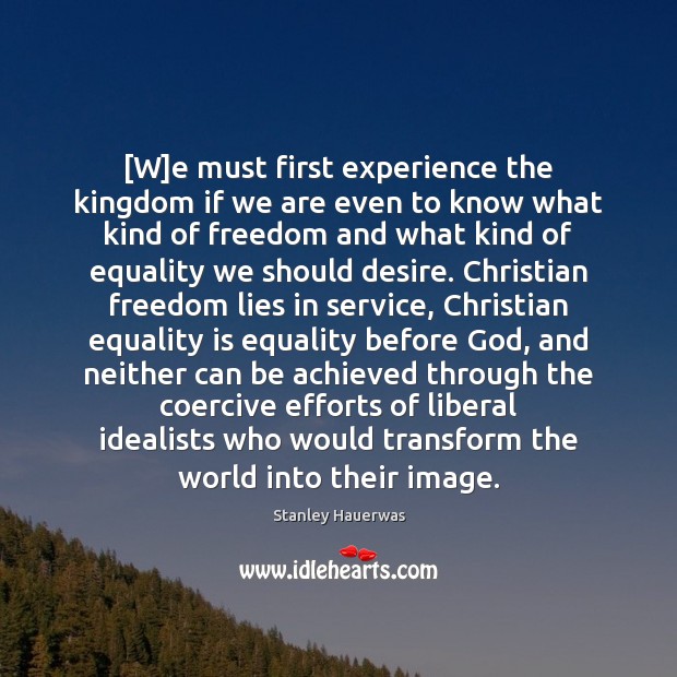 [W]e must first experience the kingdom if we are even to Stanley Hauerwas Picture Quote