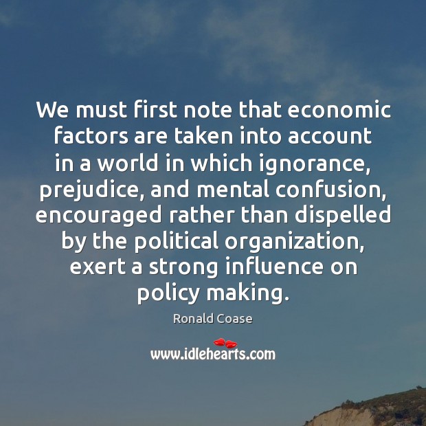 We must first note that economic factors are taken into account in Ronald Coase Picture Quote