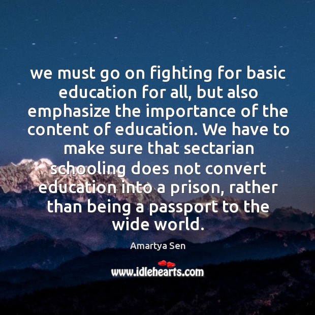 We must go on fighting for basic education for all, but also Amartya Sen Picture Quote