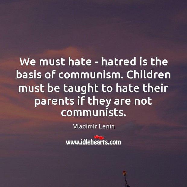 We must hate – hatred is the basis of communism. Children must Image