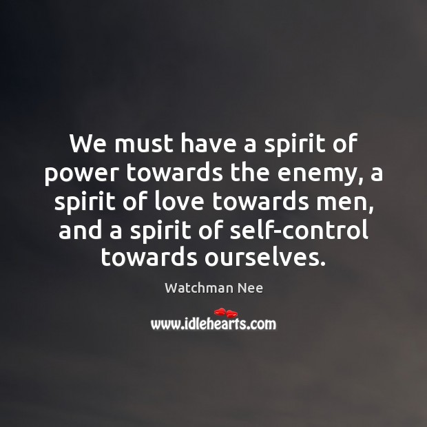 We must have a spirit of power towards the enemy, a spirit Watchman Nee Picture Quote