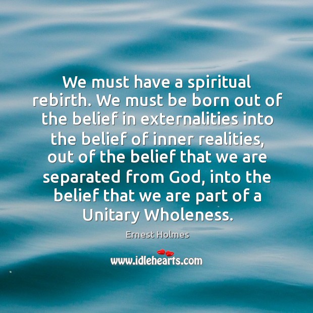 We must have a spiritual rebirth. We must be born out of Ernest Holmes Picture Quote