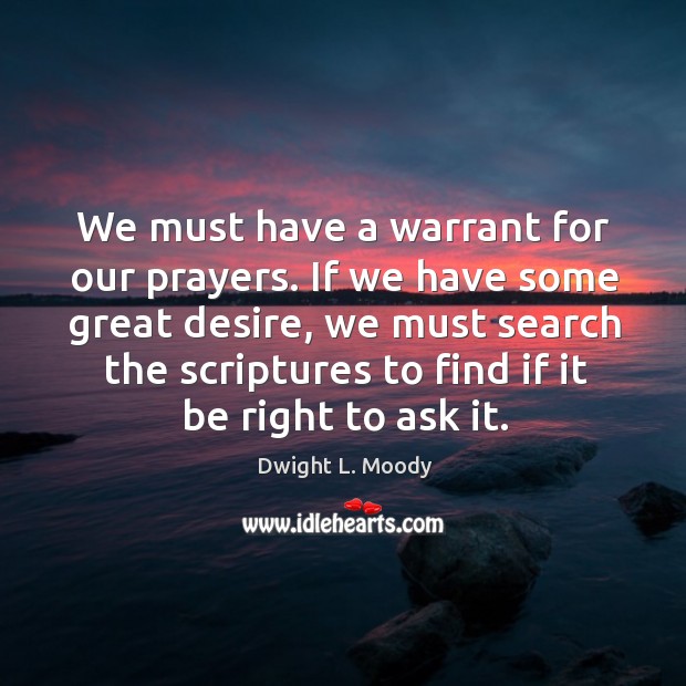 We must have a warrant for our prayers. If we have some Dwight L. Moody Picture Quote
