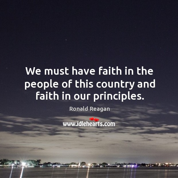 We must have faith in the people of this country and faith in our principles. Image
