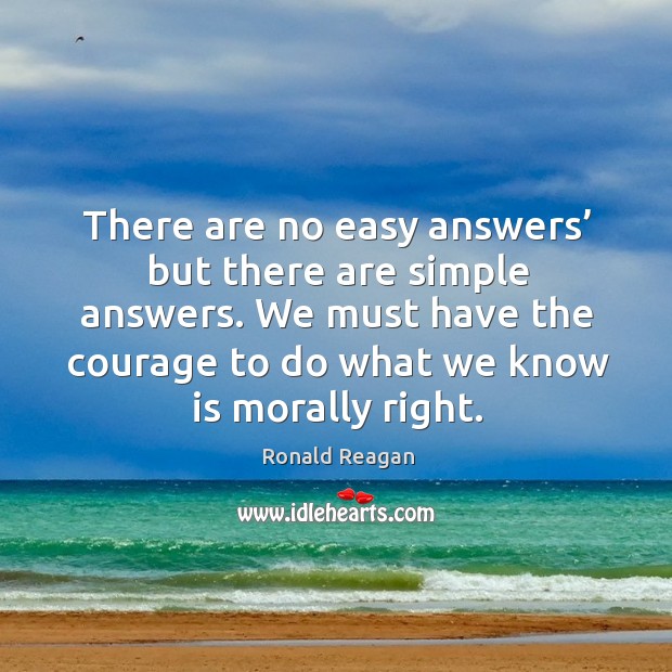 We must have the courage to do what we know is morally right. Image