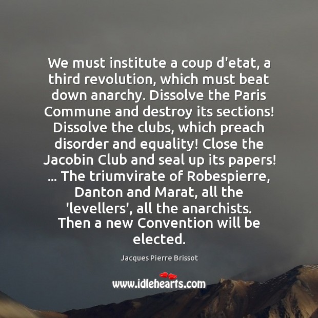 We must institute a coup d’etat, a third revolution, which must beat Jacques Pierre Brissot Picture Quote