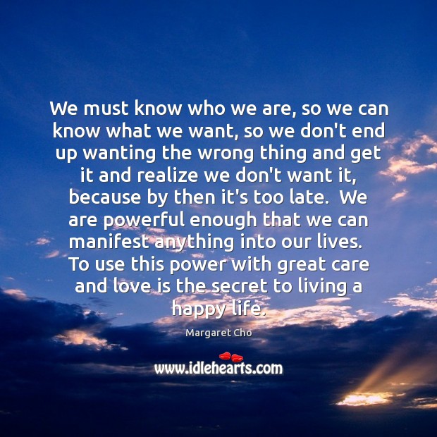 We must know who we are, so we can know what we Margaret Cho Picture Quote