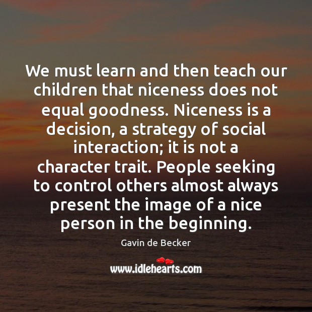 We must learn and then teach our children that niceness does not Gavin de Becker Picture Quote