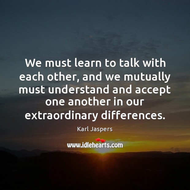 We must learn to talk with each other, and we mutually must Image