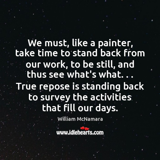 We must, like a painter, take time to stand back from our Image