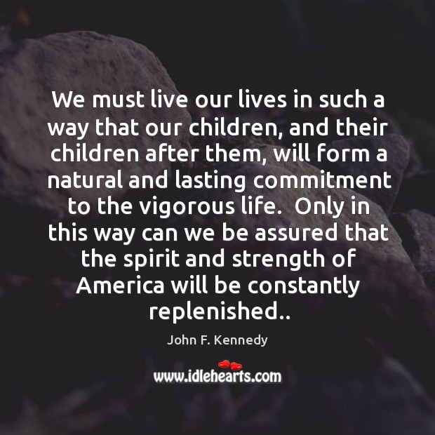 We must live our lives in such a way that our children, Image