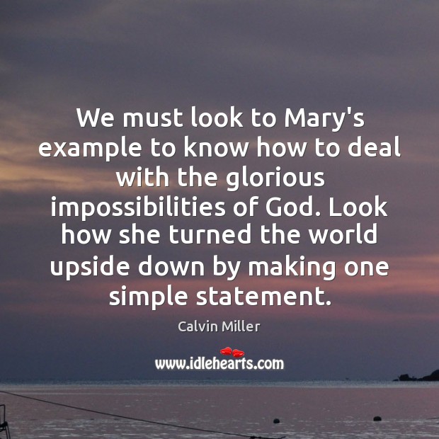 We must look to Mary’s example to know how to deal with Calvin Miller Picture Quote