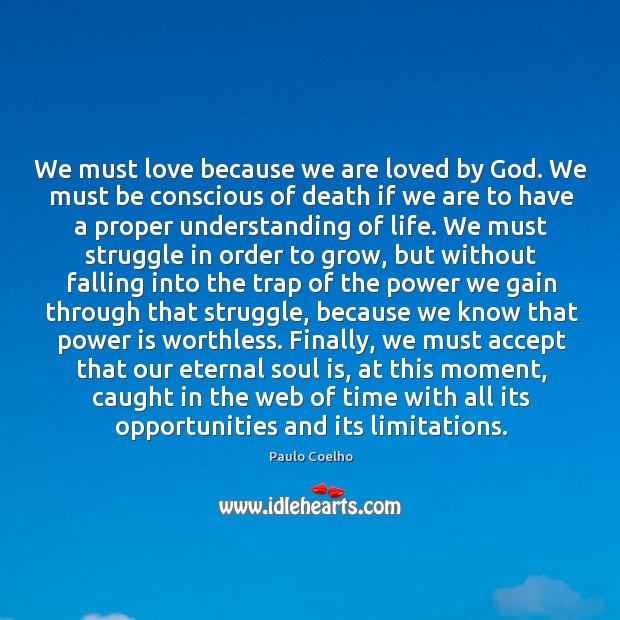 We must love because we are loved by God. We must be Paulo Coelho Picture Quote