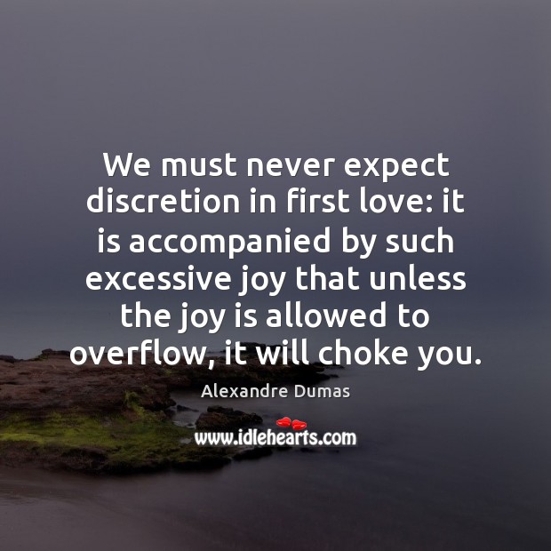 We must never expect discretion in first love: it is accompanied by Expect Quotes Image