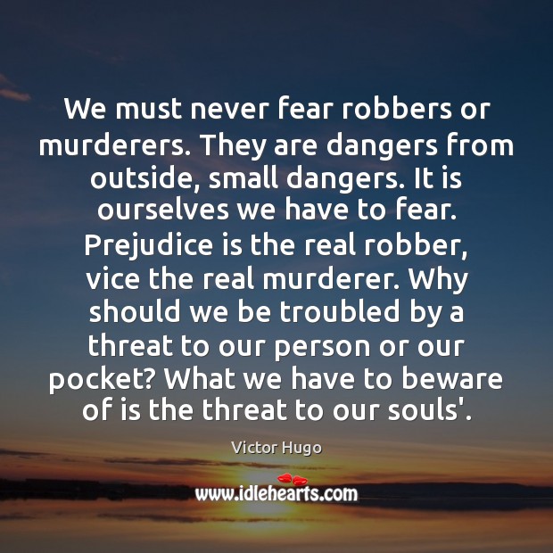 We must never fear robbers or murderers. They are dangers from outside, Image