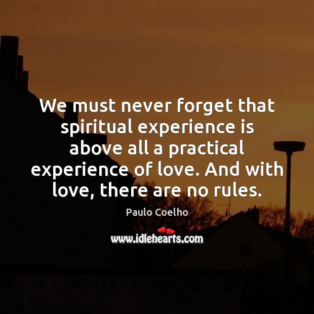 We must never forget that spiritual experience is above all a practical Experience Quotes Image