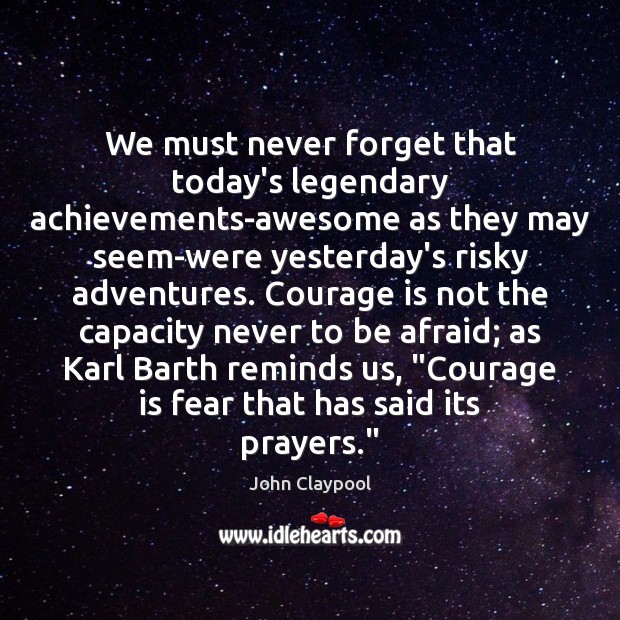 We must never forget that today’s legendary achievements-awesome as they may seem-were Image
