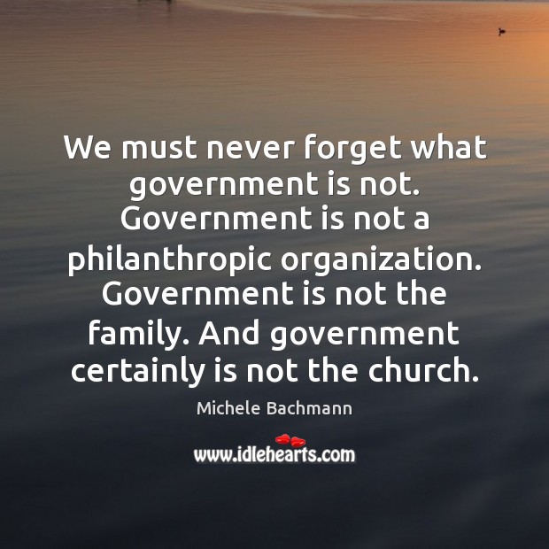 We must never forget what government is not. Government is not a Image
