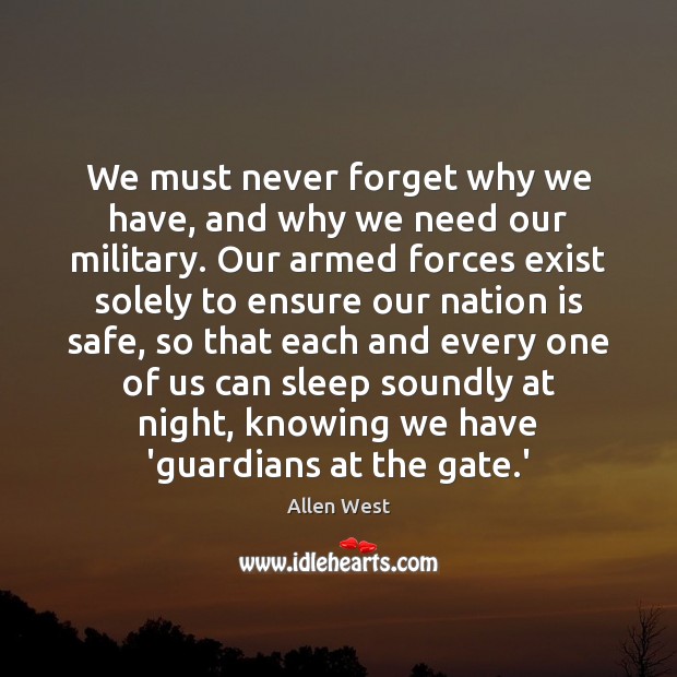 We must never forget why we have, and why we need our Allen West Picture Quote