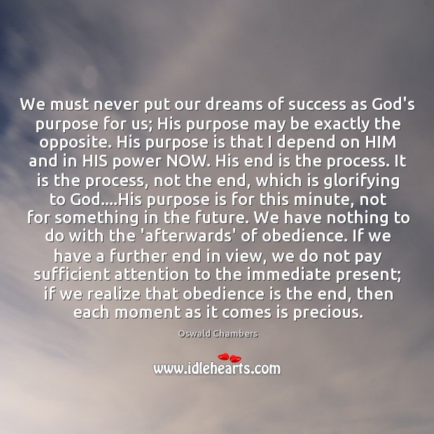 We must never put our dreams of success as God’s purpose for Oswald Chambers Picture Quote
