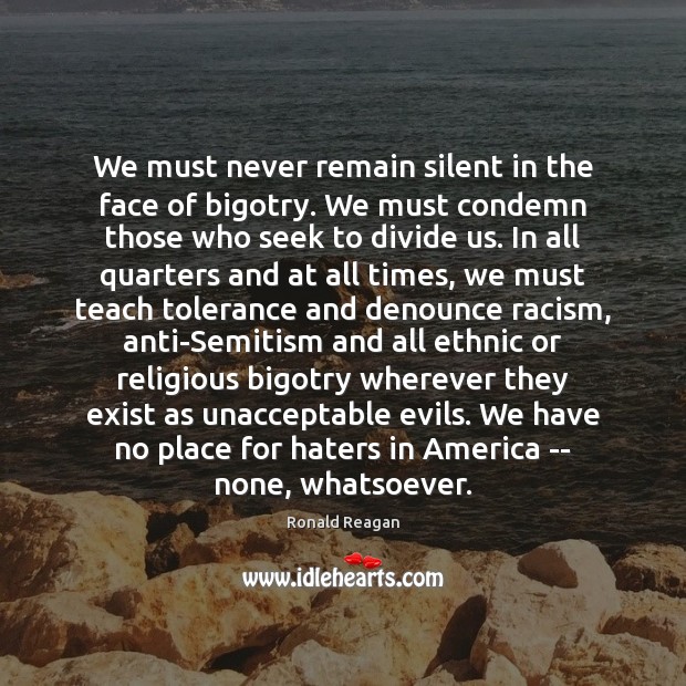 We must never remain silent in the face of bigotry. We must Image